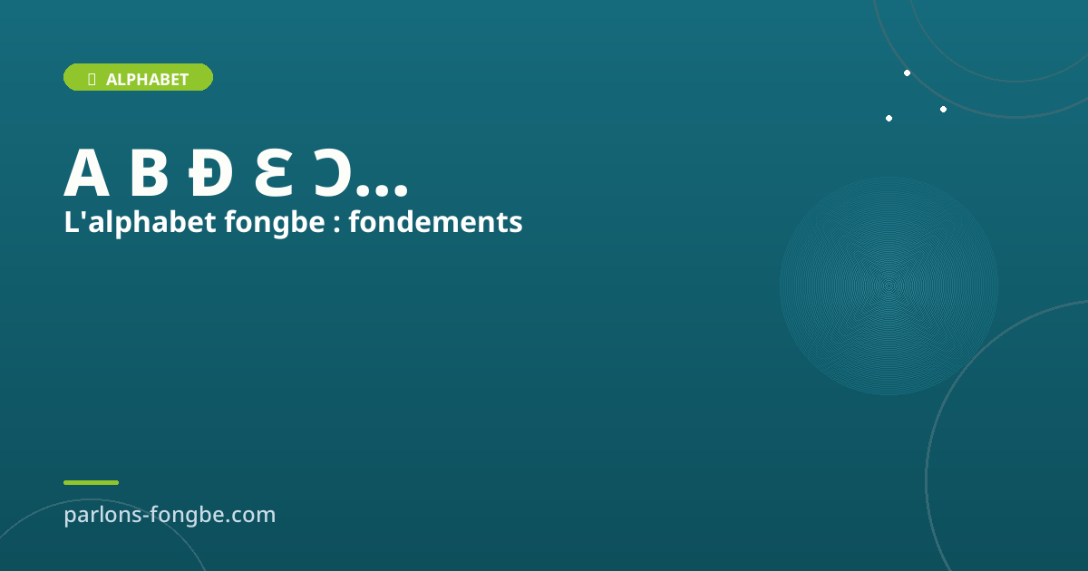 L’Alphabet Fongbe : Fondements, Phonétique et Structure