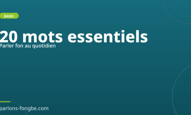 Parler fon au quotidien : les 20 mots essentiels