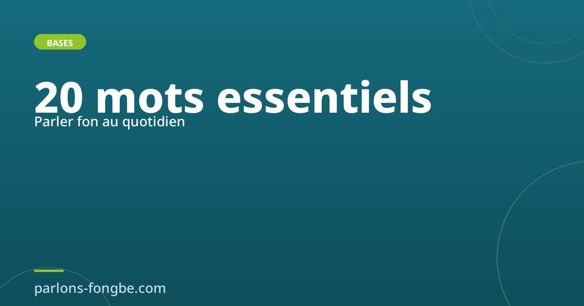Parler fon au quotidien : les 20 mots essentiels