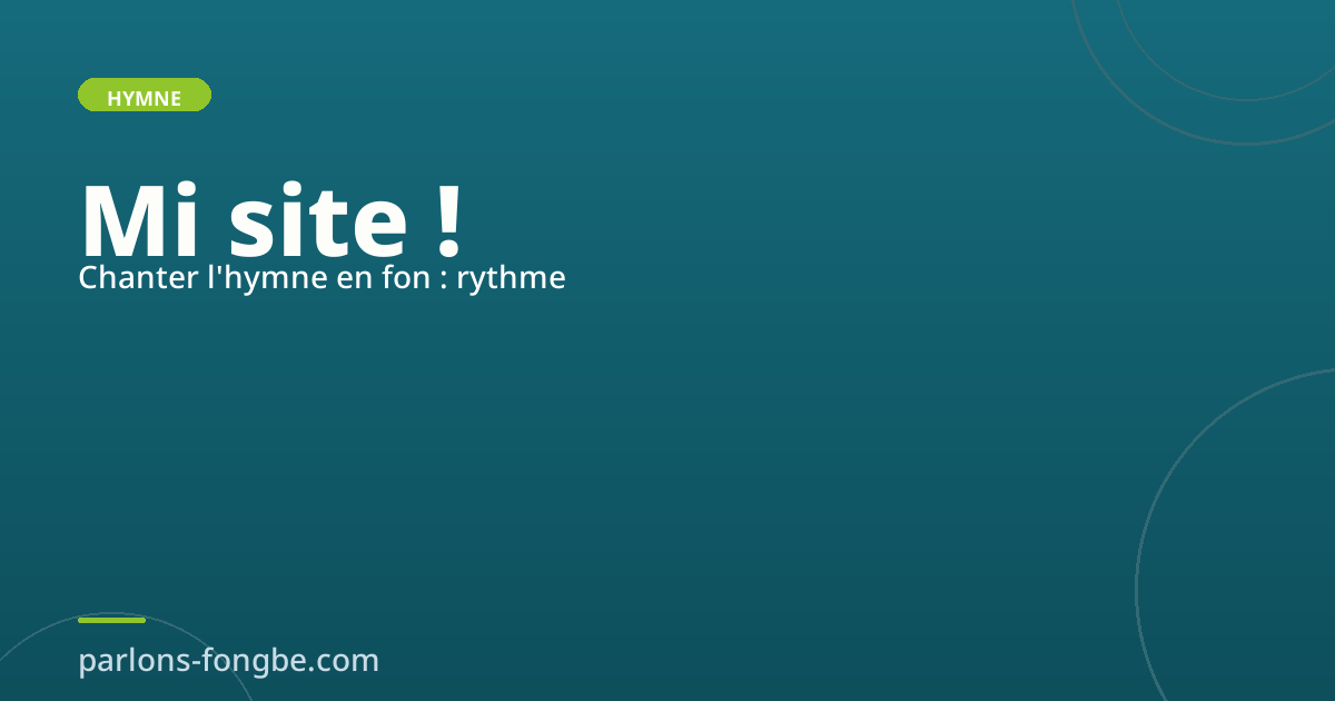 Apprendre à chanter l&rsquo;Aube Nouvelle en fon : rythme et respiration