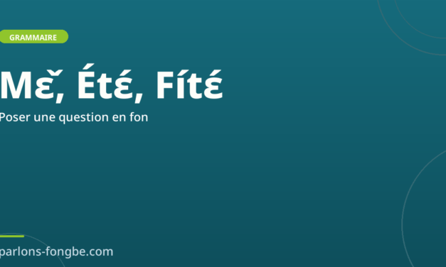 Poser une question en fon : mots interrogatifs