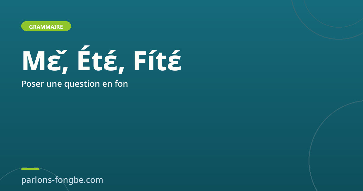 Poser une question en fon : mots interrogatifs