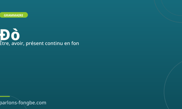 Le verbe ɖò en fon : être, se trouver, présent continu