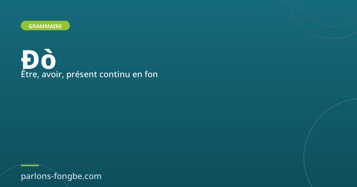 Le verbe ɖò en fon : être, se trouver, présent continu