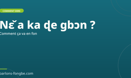 Comment dire « comment ça va » en fon : Nɛ̌ a ka ɖe gbɔn