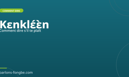 Comment dire « s&rsquo;il te plaît » en fon : Kɛnklɛ́ɛ̀n