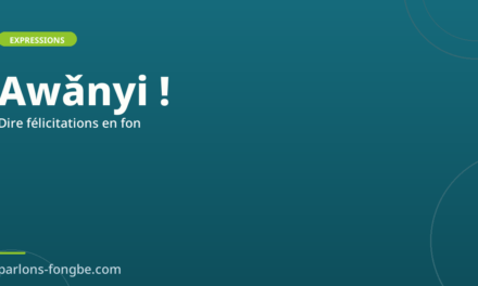 Comment dire « félicitations » en fon : Awǎnyi et variantes