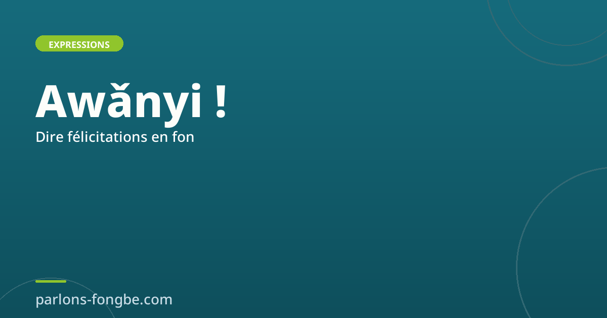 Comment dire « félicitations » en fon : Awǎnyi et variantes