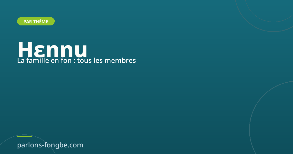 La famille en fon : Hɛnnu et tous ses membres