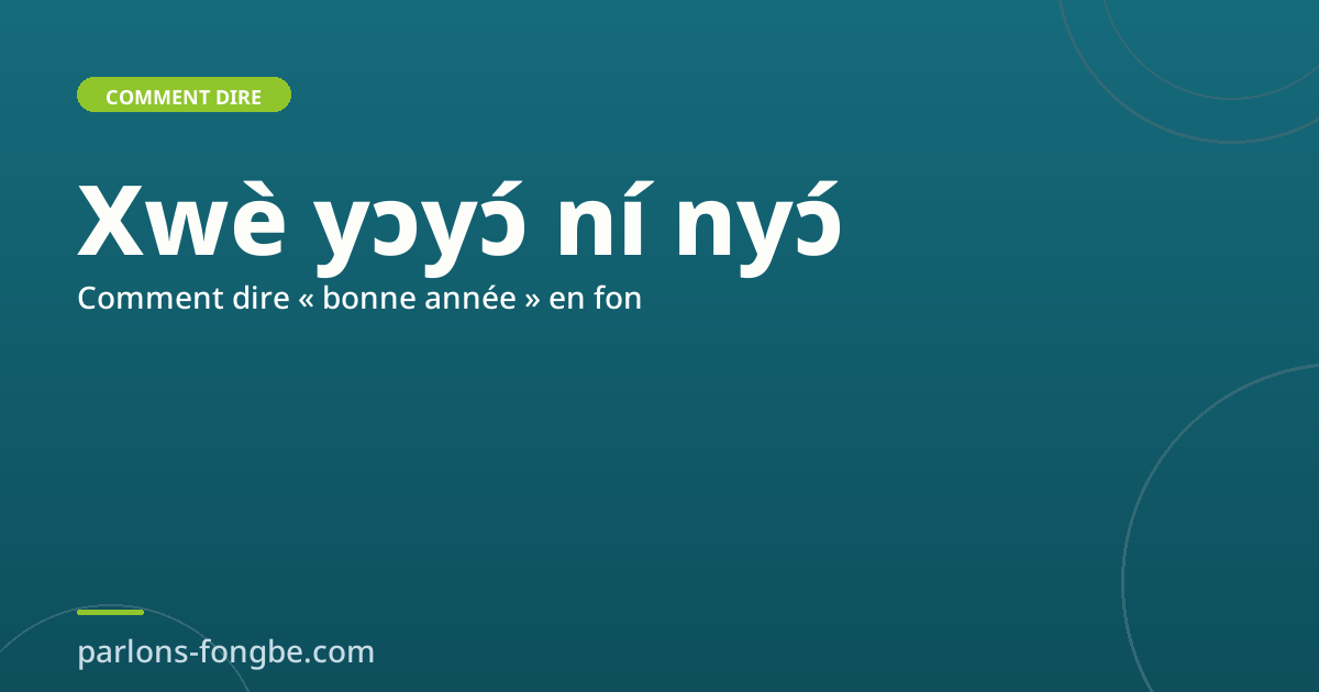 Comment dire « bonne année » en fon : Xwè yɔyɔ́ ní nyɔ́