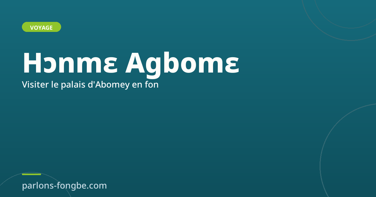 Visiter le palais d&rsquo;Abomey en fon : vocabulaire de la visite
