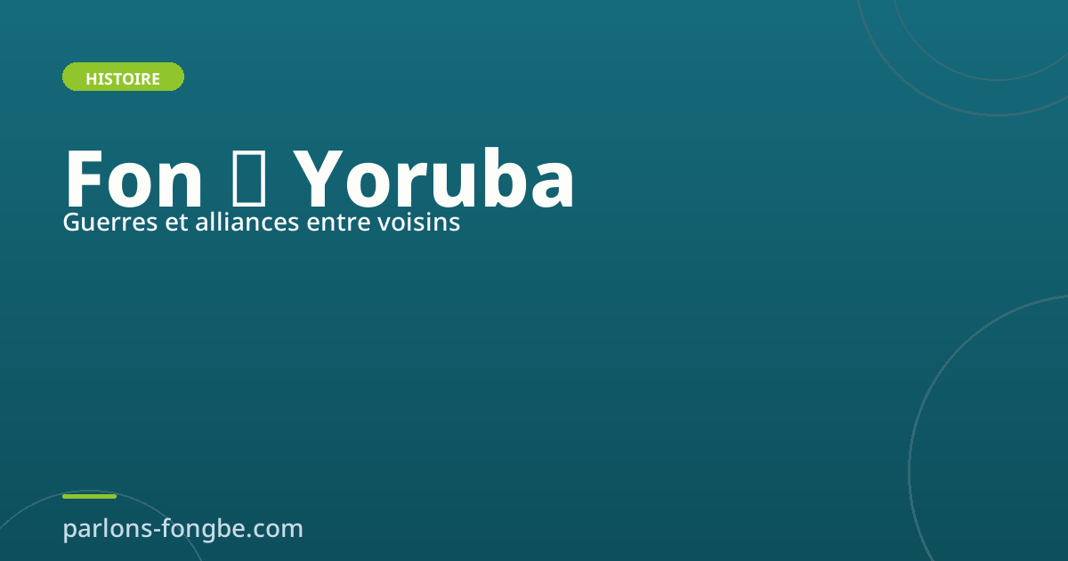 Fon vs Yoruba : guerres et alliances entre voisins