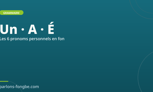 Les pronoms personnels en fon : Un, A, É, Mǐ, Mi, Yé
