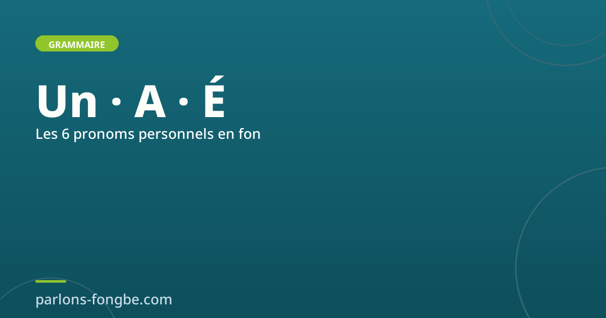 Les pronoms personnels en fon : Un, A, É, Mǐ, Mi, Yé