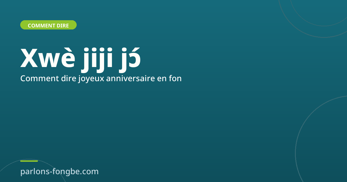 Comment dire « joyeux anniversaire » en fon : Xwè jiji jɔ́