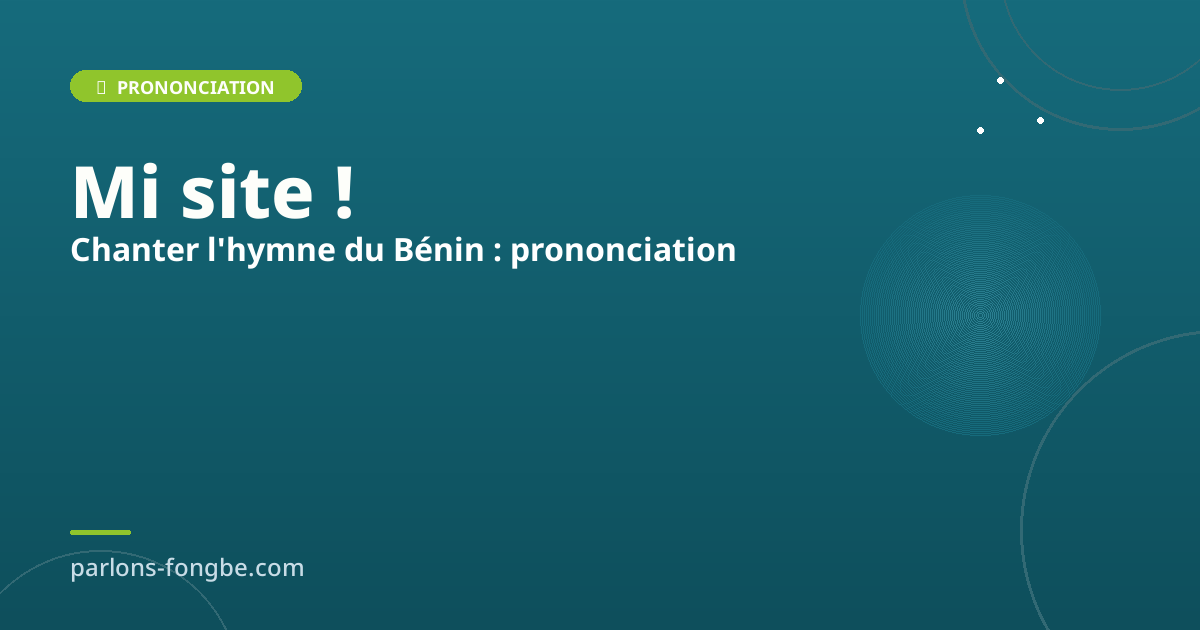 Chanter l&rsquo;hymne du Bénin en fon : guide de prononciation