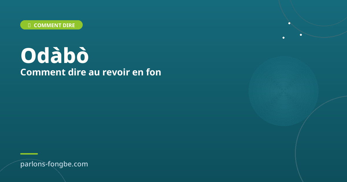 Comment dire au revoir en fon : toutes les façons de prendre congé en fɔ̀ngbè
