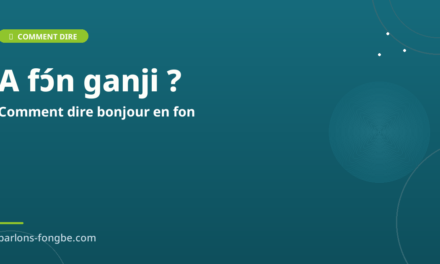 Comment dire bonjour en fon : toutes les salutations en fɔ̀ngbè selon le moment