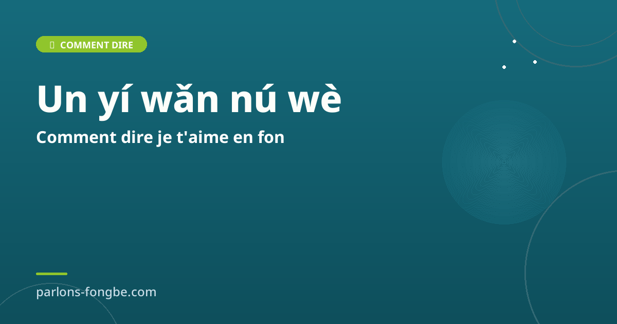 Comment dire je t&rsquo;aime en fon : toutes les façons d&rsquo;exprimer l&rsquo;amour en fɔ̀ngbè