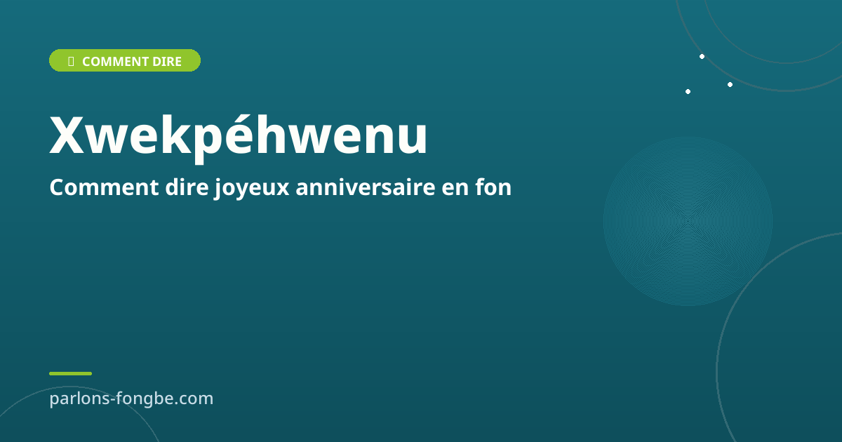 Comment dire joyeux anniversaire en fon : souhaiter une bonne fête en fɔ̀ngbè