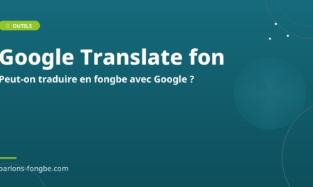 Google Translate fon : peut-on traduire en fɔ̀ngbè avec Google ?