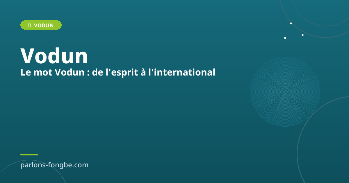 Le mot Vodun : De l&rsquo;esprit à l&rsquo;international