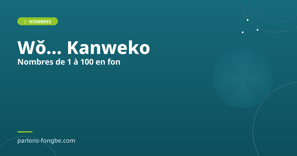 Nombres de 1 à 100 en fon : guide complet pour compter en fɔ̀ngbè