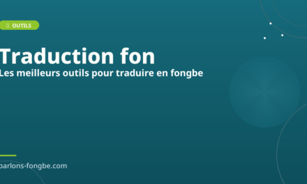 Traduction français fon : les meilleurs outils pour traduire en fɔ̀ngbè