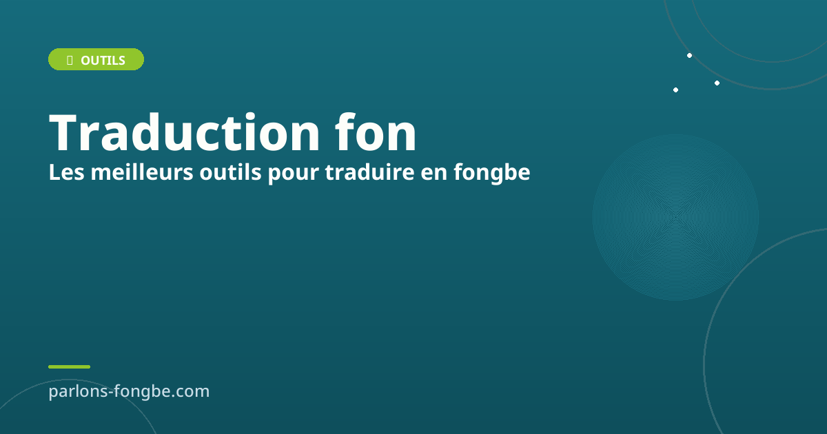 Traduction français fon : les meilleurs outils pour traduire en fɔ̀ngbè