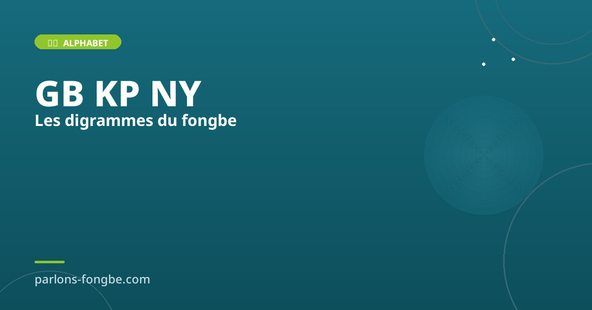 Les digrammes du fongbé : GB, KP, NY expliqués