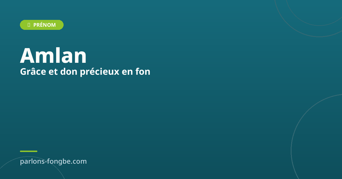 Prénom Amlan : signification et origine du prénom fon féminin