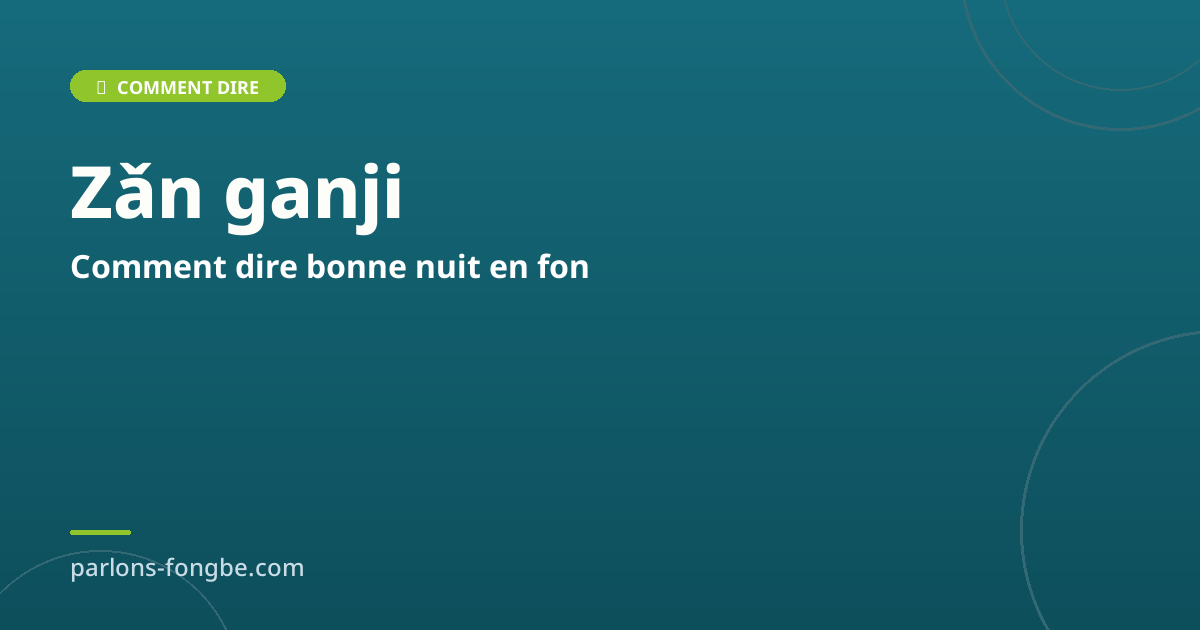 Comment dire bonne nuit en fon : Zǎn ganji et formules de souhait