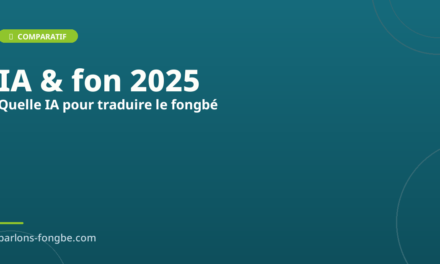 Quelle IA choisir pour traduire le fongbé en 2025 ?