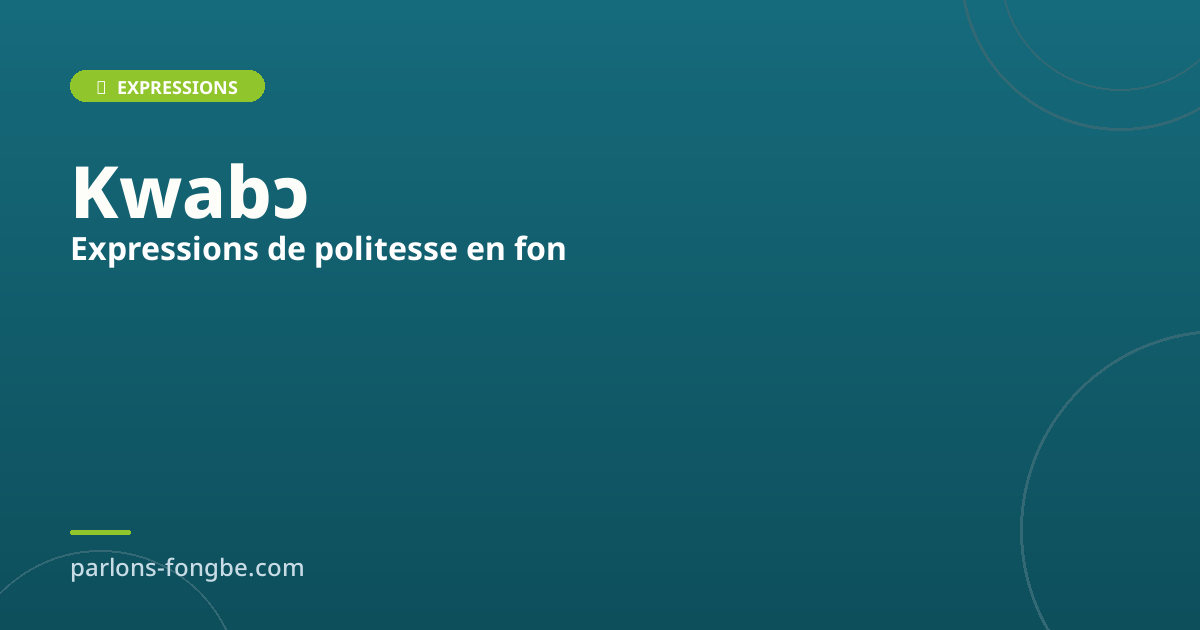 Expressions de politesse en fon : au-delà de kɛnklɛ́ɛ̀n