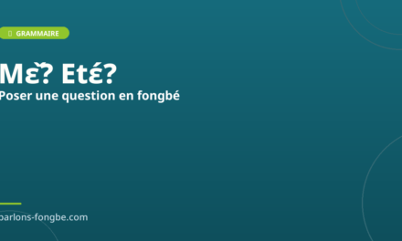 Poser une question en fongbé : les mots interrogatifs