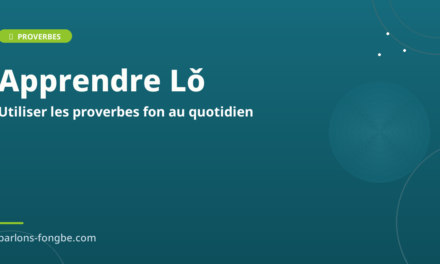 Comment apprendre et utiliser les proverbes fon au quotidien