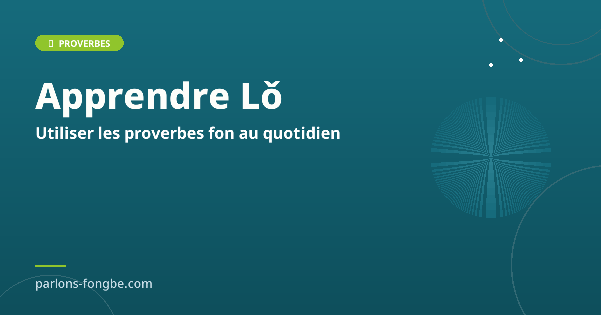 Comment apprendre et utiliser les proverbes fon au quotidien
