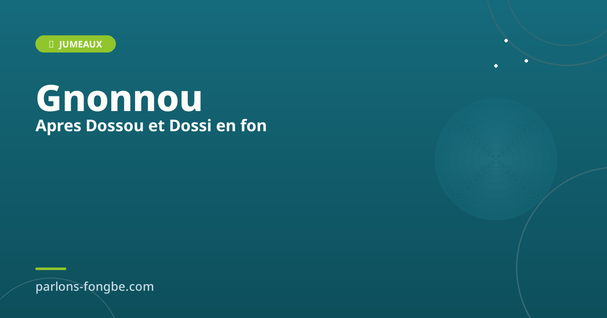 Gnonnou et Gannonvi : les prénoms après Dossou et Dossi
