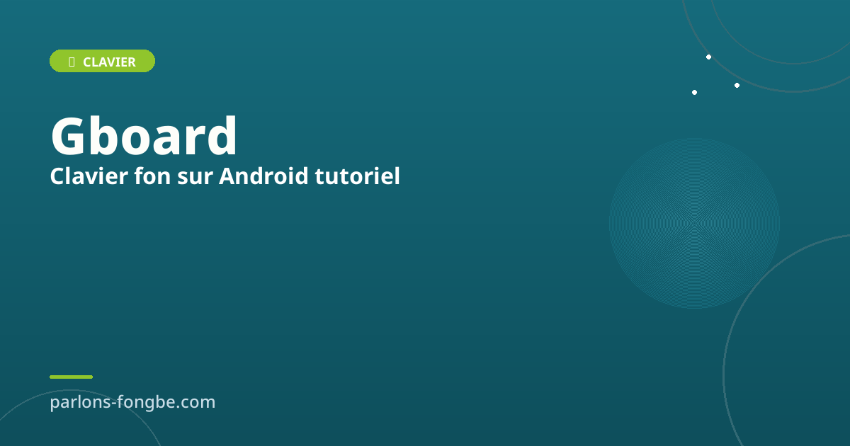 Activer le clavier fon sur Android : tutoriel étape par étape