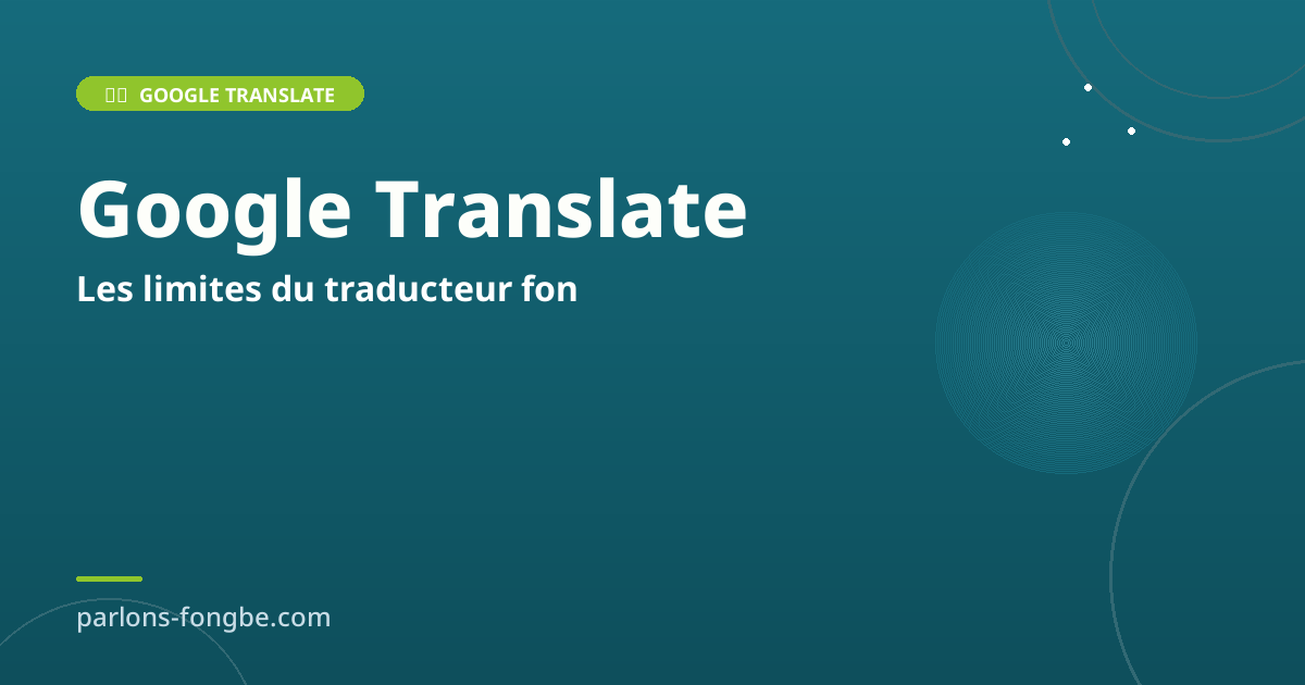 Google Translate fon : les limites qu&rsquo;il faut connaître