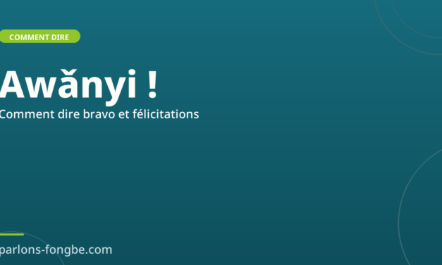 Comment dire « bravo » et « félicitations » en fon : Awǎnyi !