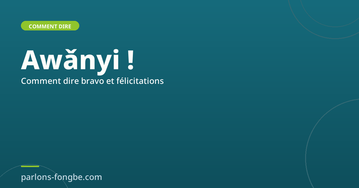 Comment dire « bravo » et « félicitations » en fon : Awǎnyi !