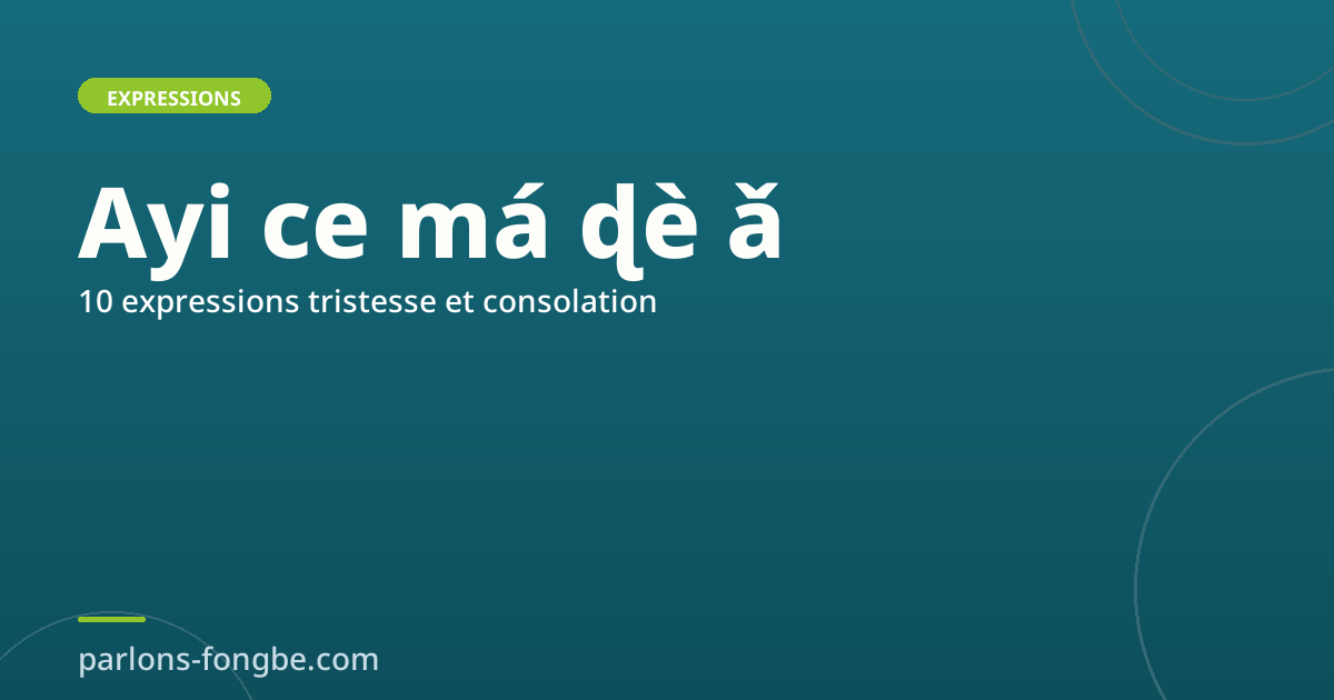 10 expressions de tristesse et consolation en fon