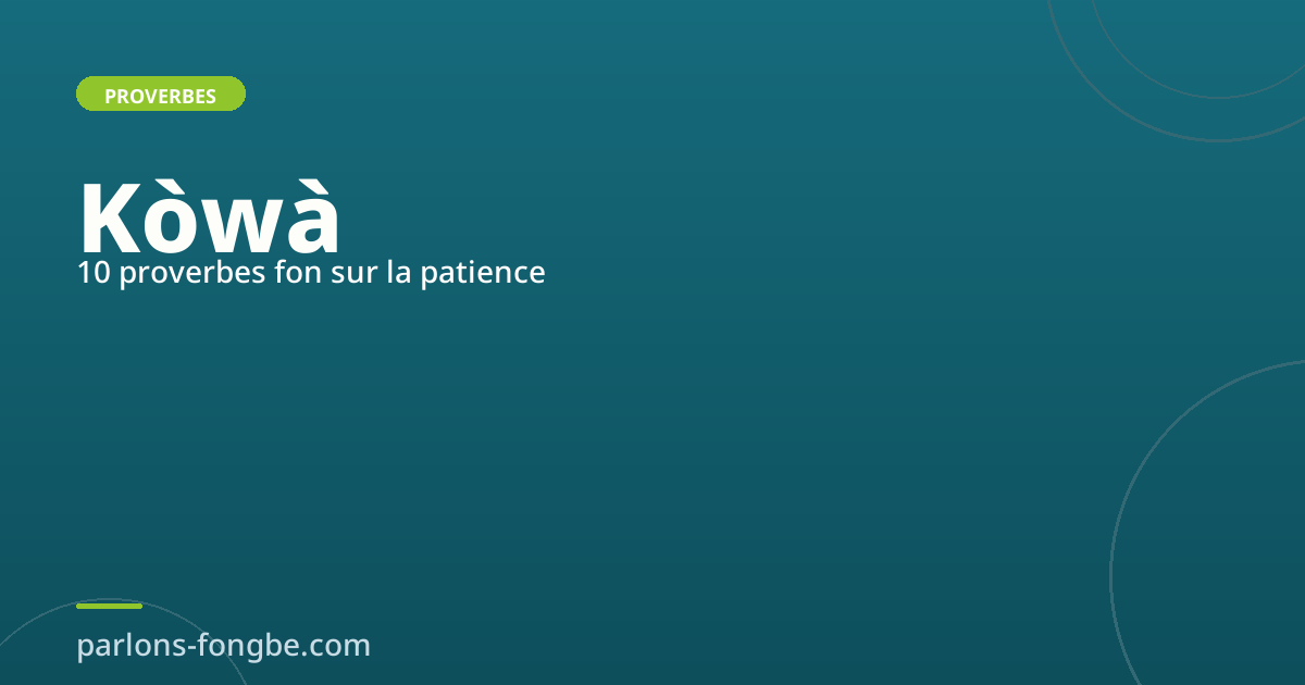 10 proverbes fon sur la patience : sagesse africaine du temps
