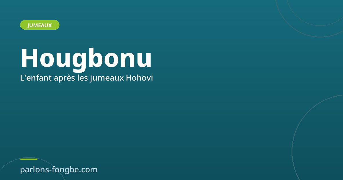 Les noms après les jumeaux en fon : l&rsquo;enfant Hougbonu