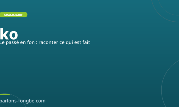 Le passé en fon avec « ko » : raconter ce qui est fait