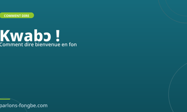 Comment dire « bienvenue » en fon : Kwabɔ et autres formules