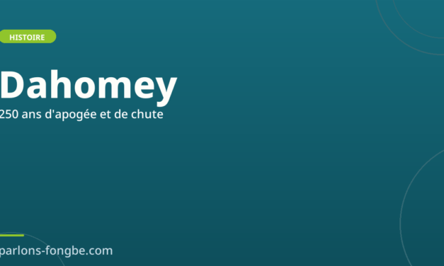 Le royaume du Dahomey : 250 ans d&rsquo;apogée et de chute