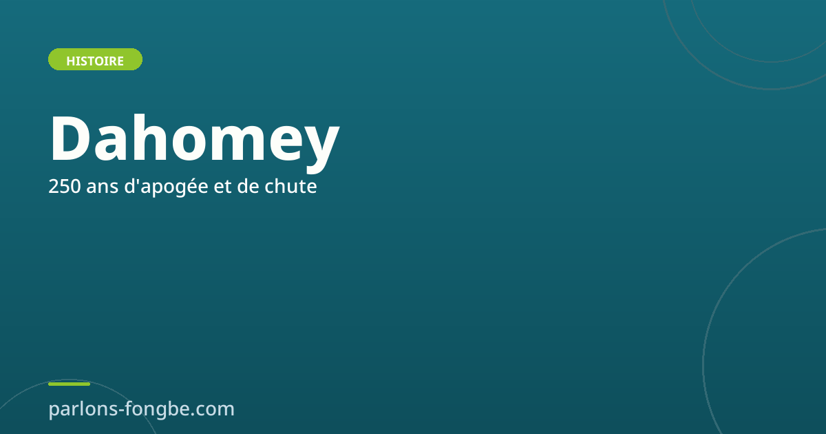 Le royaume du Dahomey : 250 ans d&rsquo;apogée et de chute